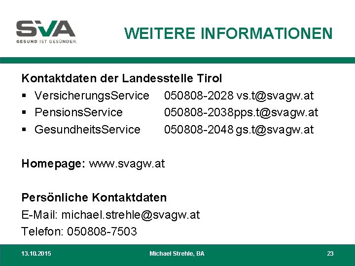 WEITERE INFORMATIONEN Kontaktdaten der Landesstelle Tirol § Versicherungs. Service 050808 -2028 vs. t@svagw. at