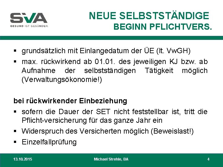 NEUE SELBSTSTÄNDIGE BEGINN PFLICHTVERS. § grundsätzlich mit Einlangedatum der ÜE (lt. Vw. GH) §