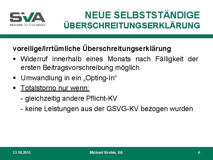 NEUE SELBSTSTÄNDIGE ÜBERSCHREITUNGSERKLÄRUNG voreilige/irrtümliche Überschreitungserklärung § Widerruf innerhalb eines Monats nach Fälligkeit der ersten