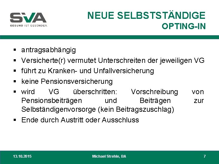 NEUE SELBSTSTÄNDIGE OPTING-IN § § § antragsabhängig Versicherte(r) vermutet Unterschreiten der jeweiligen VG führt