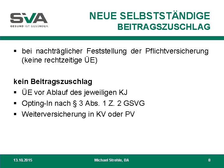 NEUE SELBSTSTÄNDIGE BEITRAGSZUSCHLAG § bei nachträglicher Feststellung der Pflichtversicherung (keine rechtzeitige ÜE) kein Beitragszuschlag