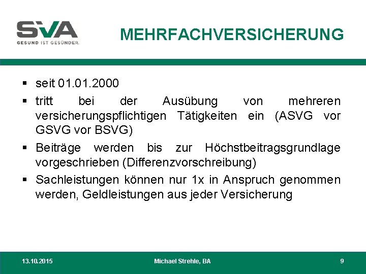 MEHRFACHVERSICHERUNG § seit 01. 2000 § tritt bei der Ausübung von mehreren versicherungspflichtigen Tätigkeiten