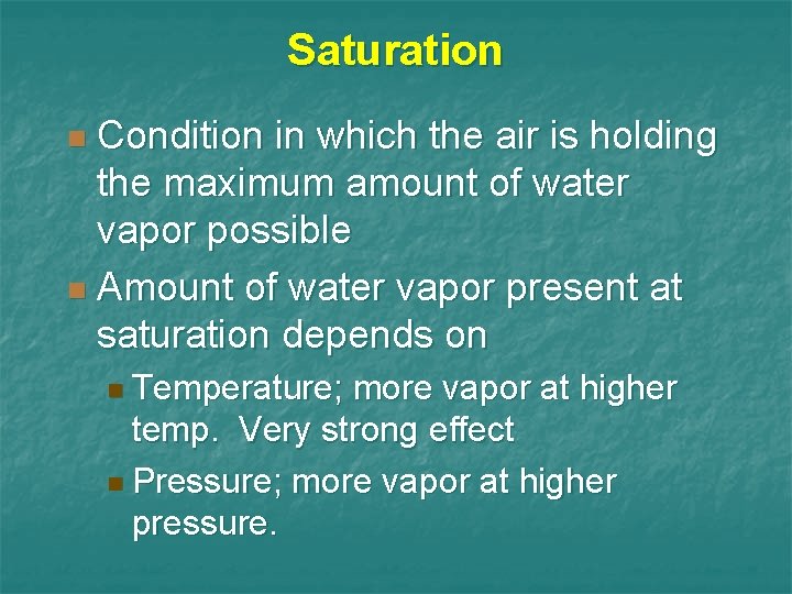 Saturation Condition in which the air is holding the maximum amount of water vapor