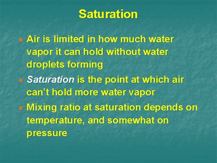 Saturation n Air is limited in how much water vapor it can hold without