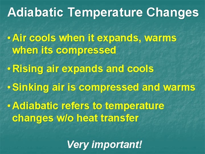 Adiabatic Temperature Changes • Air cools when it expands, warms when its compressed •