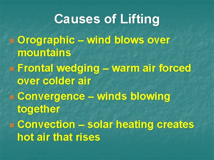 Causes of Lifting Orographic – wind blows over mountains n Frontal wedging – warm