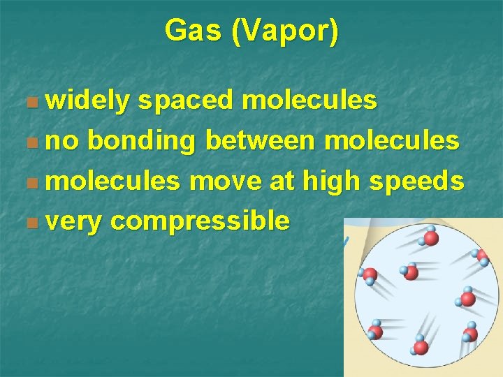 Gas (Vapor) n widely spaced molecules n no bonding between molecules move at high