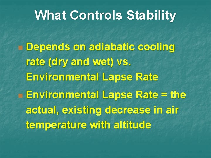 What Controls Stability n Depends on adiabatic cooling rate (dry and wet) vs. Environmental