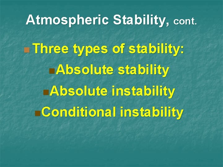 Atmospheric Stability, cont. n Three types of stability: n. Absolute stability n. Absolute instability