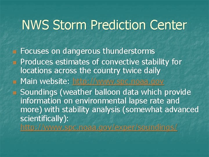 NWS Storm Prediction Center n n Focuses on dangerous thunderstorms Produces estimates of convective