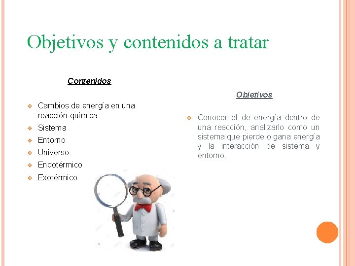 Objetivos y contenidos a tratar Contenidos Objetivos v Cambios de energía en una reacción