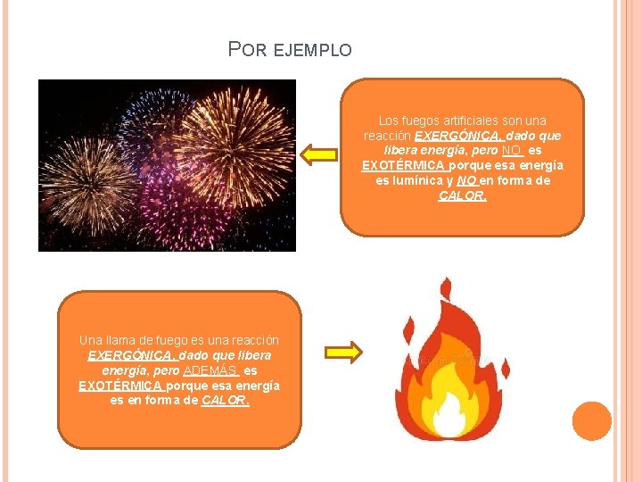 POR EJEMPLO Los fuegos artificiales son una reacción EXERGÓNICA, dado que libera energía, pero