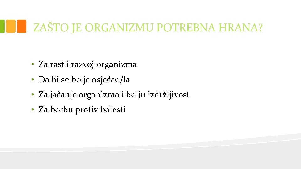 ZAŠTO JE ORGANIZMU POTREBNA HRANA? • Za rast i razvoj organizma • Da bi