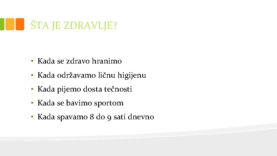 ŠTA JE ZDRAVLJE? • Kada se zdravo hranimo • Kada održavamo ličnu higijenu •