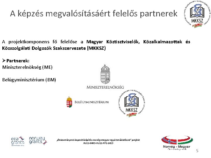 A képzés megvalósításáért felelős partnerek A projektkomponens fő felelőse a Magyar Köztisztviselők, Közalkalmazottak és