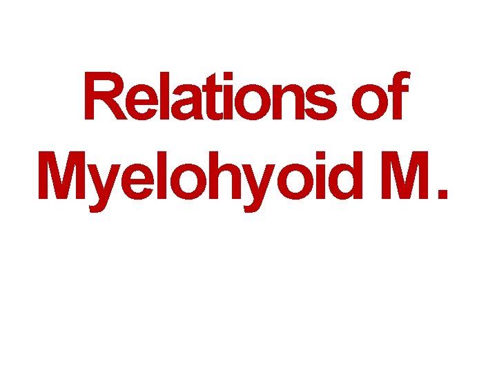 Relations of Myelohyoid M. 