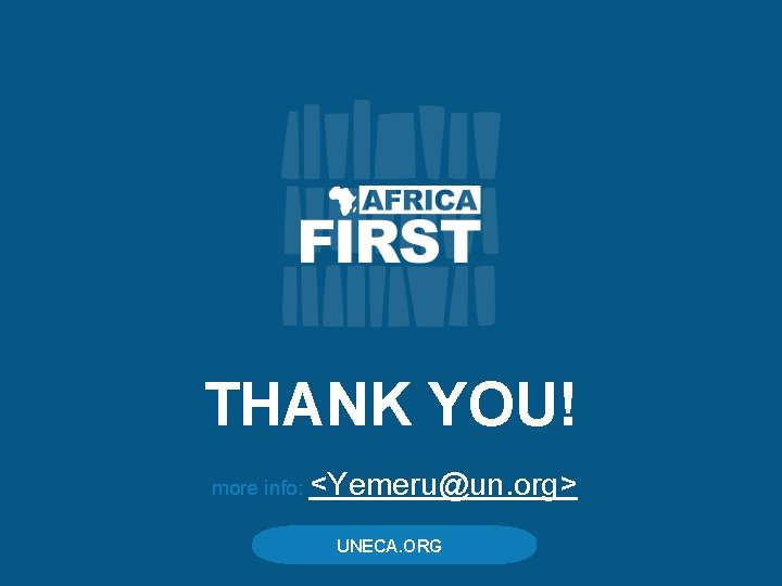 THANK YOU! more info: <Yemeru@un. org> UNECA. ORG 
