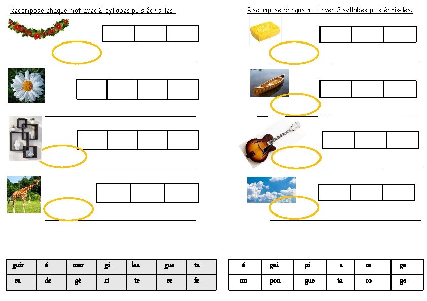 Recompose chaque mot avec 2 syllabes puis écris-les. guir é mar gi lan gue