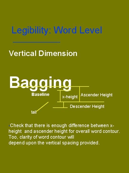 Legibility: Word Level Vertical Dimension Bagging Baseline x-height Ascender Height Descender Height tail •