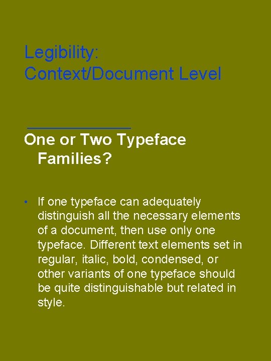 Legibility: Context/Document Level One or Two Typeface Families? • If one typeface can adequately