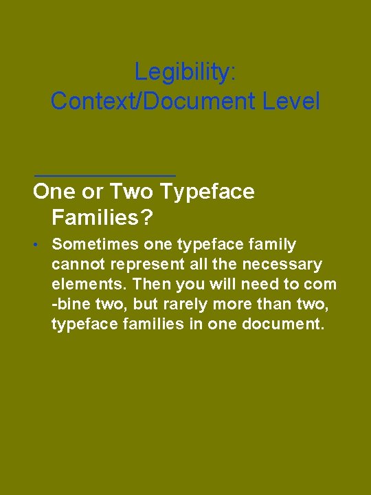 Legibility: Context/Document Level One or Two Typeface Families? • Sometimes one typeface family cannot