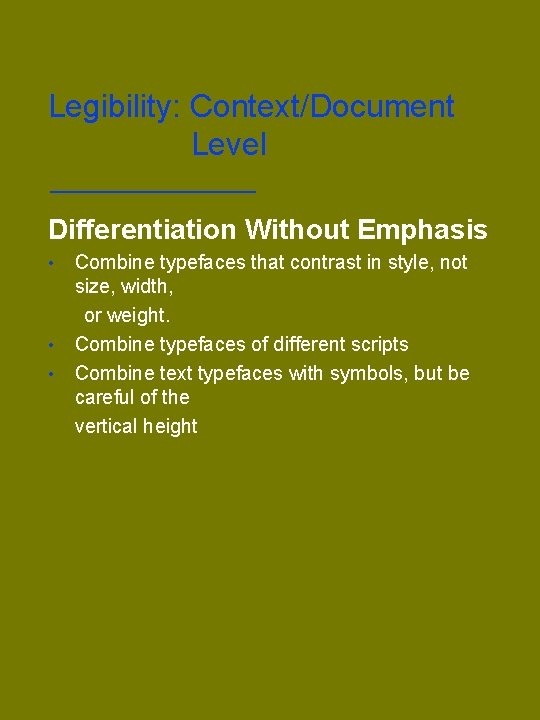 Legibility: Context/Document Level Differentiation Without Emphasis • • • Combine typefaces that contrast in