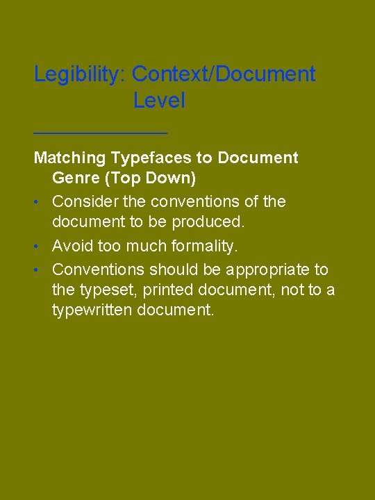 Legibility: Context/Document Level Matching Typefaces to Document Genre (Top Down) • Consider the conventions