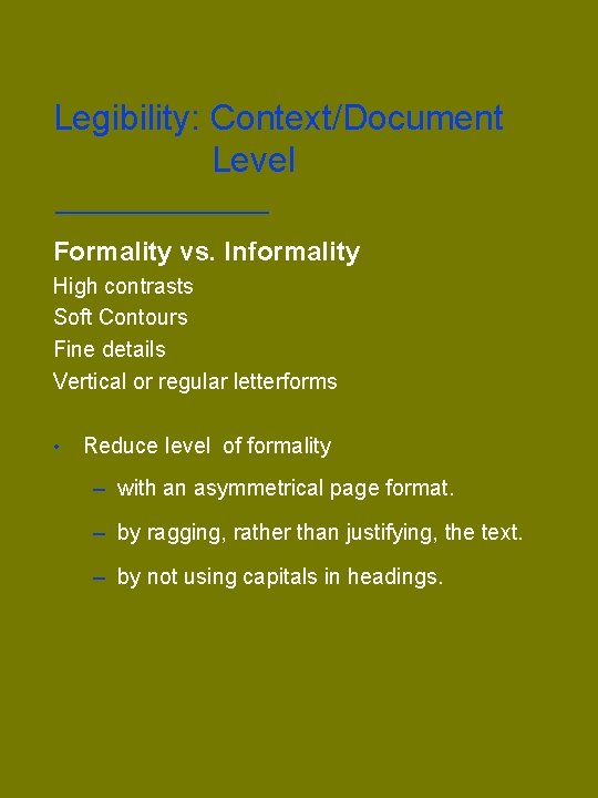 Legibility: Context/Document Level Formality vs. Informality High contrasts Soft Contours Fine details Vertical or