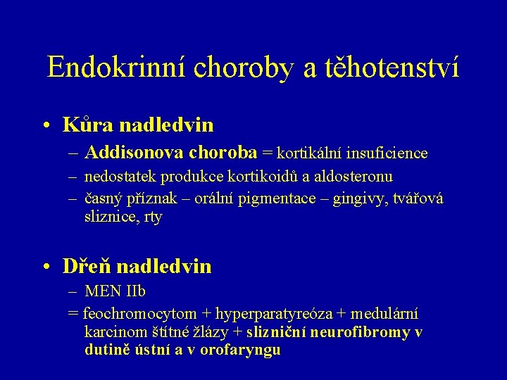 Endokrinní choroby a těhotenství • Kůra nadledvin – Addisonova choroba = kortikální insuficience –