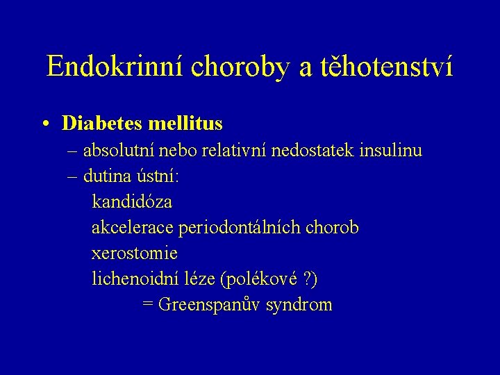 Endokrinní choroby a těhotenství • Diabetes mellitus – absolutní nebo relativní nedostatek insulinu –