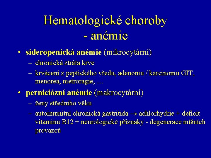 Hematologické choroby - anémie • sideropenická anémie (mikrocytární) – chronická ztráta krve – krvácení