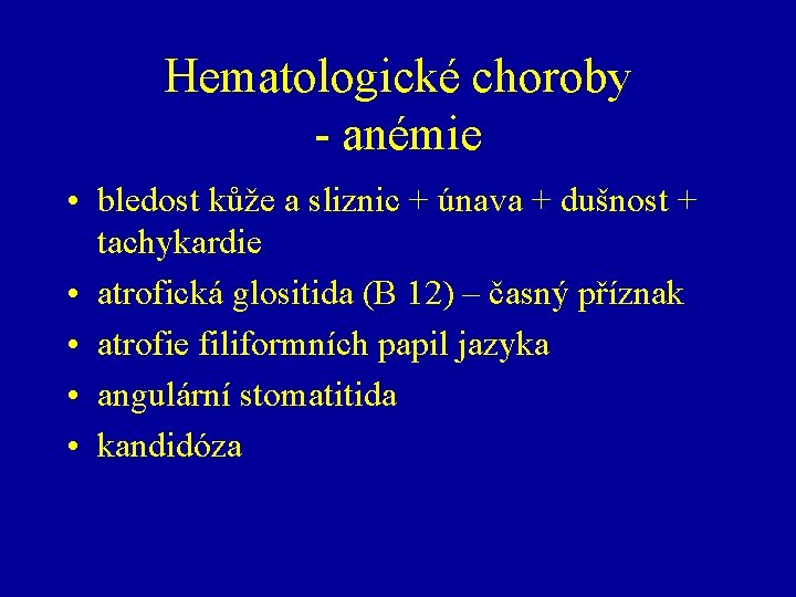 Hematologické choroby - anémie • bledost kůže a sliznic + únava + dušnost +