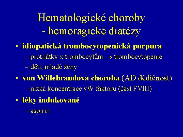 Hematologické choroby - hemoragické diatézy • idiopatická trombocytopenická purpura – protilátky x trombocytům trombocytopenie