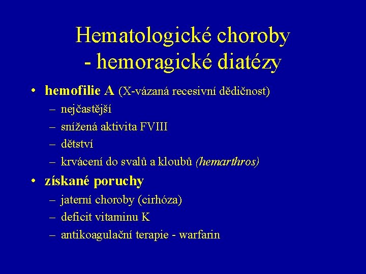 Hematologické choroby - hemoragické diatézy • hemofilie A (X-vázaná recesivní dědičnost) – – nejčastější