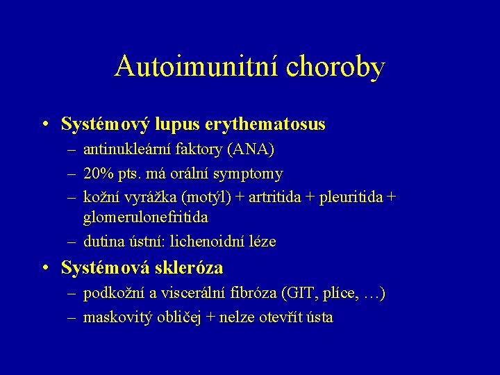 Autoimunitní choroby • Systémový lupus erythematosus – antinukleární faktory (ANA) – 20% pts. má