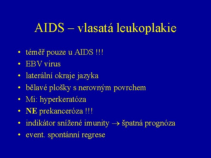 AIDS – vlasatá leukoplakie • • téměř pouze u AIDS !!! EBV virus laterální