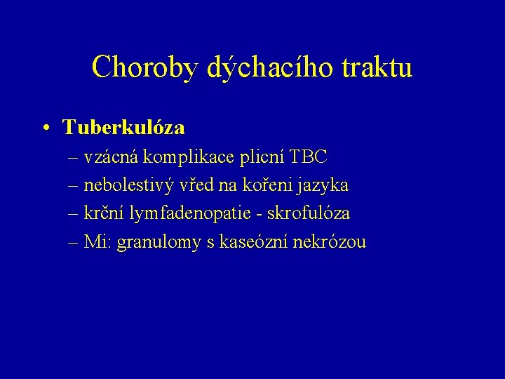 Choroby dýchacího traktu • Tuberkulóza – vzácná komplikace plicní TBC – nebolestivý vřed na