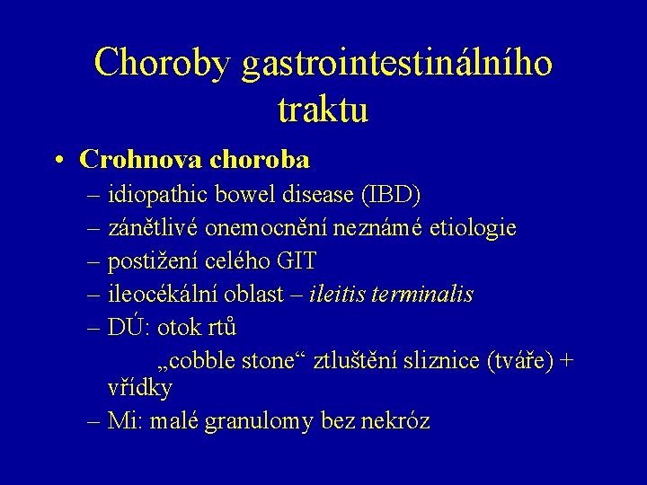 Choroby gastrointestinálního traktu • Crohnova choroba – idiopathic bowel disease (IBD) – zánětlivé onemocnění