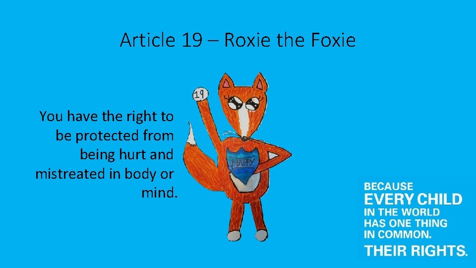 Article 19 – Roxie the Foxie You have the right to be protected from