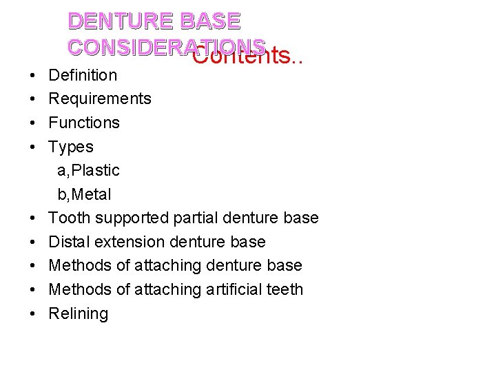  • • • DENTURE BASE CONSIDERATIONS Contents. . Definition Requirements Functions Types a,