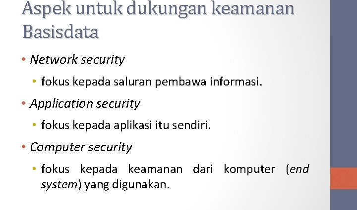 Aspek untuk dukungan keamanan Basisdata • Network security • fokus kepada saluran pembawa informasi.