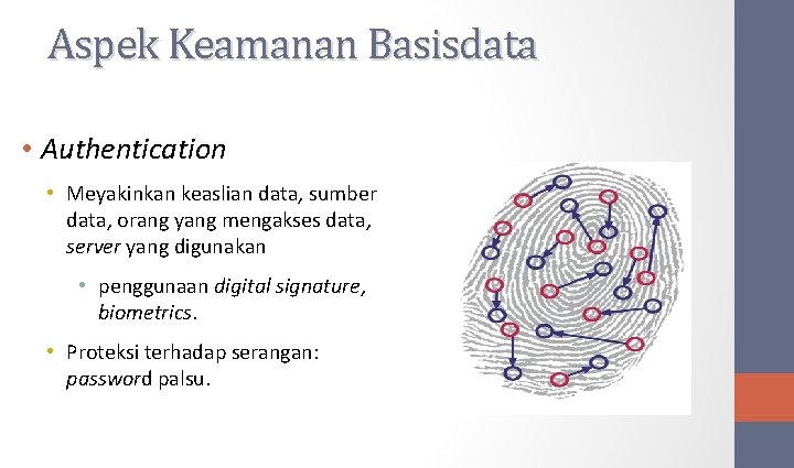 Aspek Keamanan Basisdata • Authentication • Meyakinkan keaslian data, sumber data, orang yang mengakses