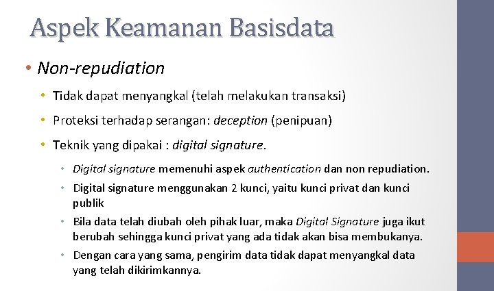 Aspek Keamanan Basisdata • Non-repudiation • Tidak dapat menyangkal (telah melakukan transaksi) • Proteksi