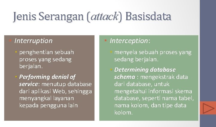 Jenis Serangan (attack) Basisdata • Interruption • penghentian sebuah proses yang sedang berjalan. •