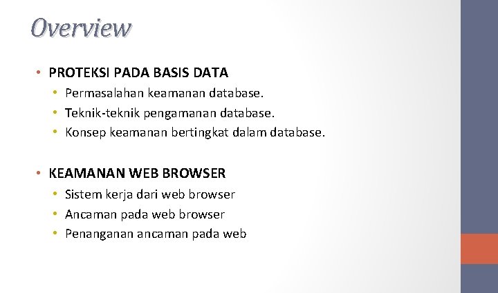 Overview • PROTEKSI PADA BASIS DATA • Permasalahan keamanan database. • Teknik-teknik pengamanan database.