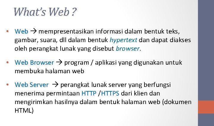 What’s Web ? • Web mempresentasikan informasi dalam bentuk teks, gambar, suara, dll dalam