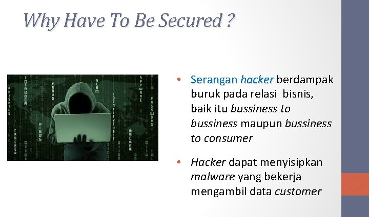 Why Have To Be Secured ? • Serangan hacker berdampak buruk pada relasi bisnis,