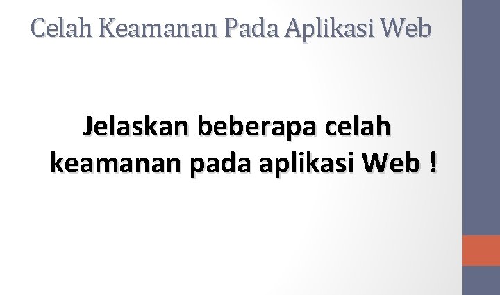 Celah Keamanan Pada Aplikasi Web Jelaskan beberapa celah keamanan pada aplikasi Web ! 