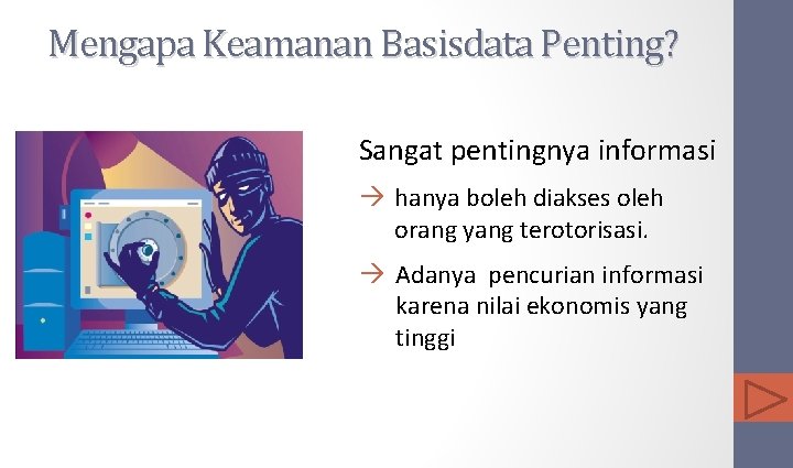 Mengapa Keamanan Basisdata Penting? Sangat pentingnya informasi hanya boleh diakses oleh orang yang terotorisasi.