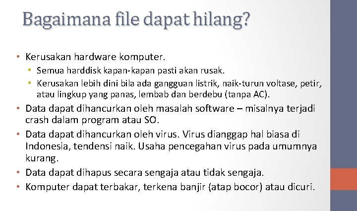Bagaimana file dapat hilang? • Kerusakan hardware komputer. • Semua harddisk kapan-kapan pasti akan